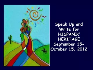 Speak Up and Write for HISPANIC  HERITAGE September 15-October 15, 2012