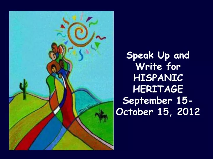 speak up and write for hispanic heritage september 15 october 15 2012