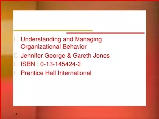 Understanding and Managing Organizational Behavior Jennifer George &amp; Gareth Jones