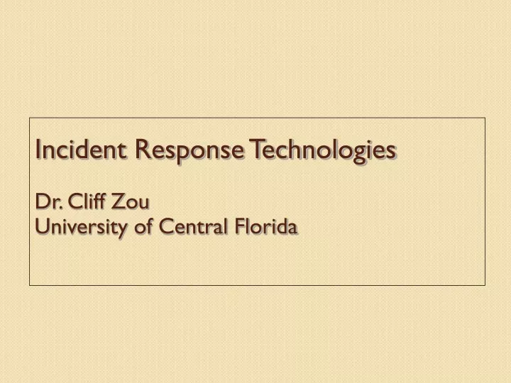 incident response technologies dr cliff zou university of central florida