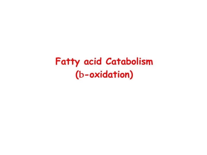 fatty acid catabolism b oxidation