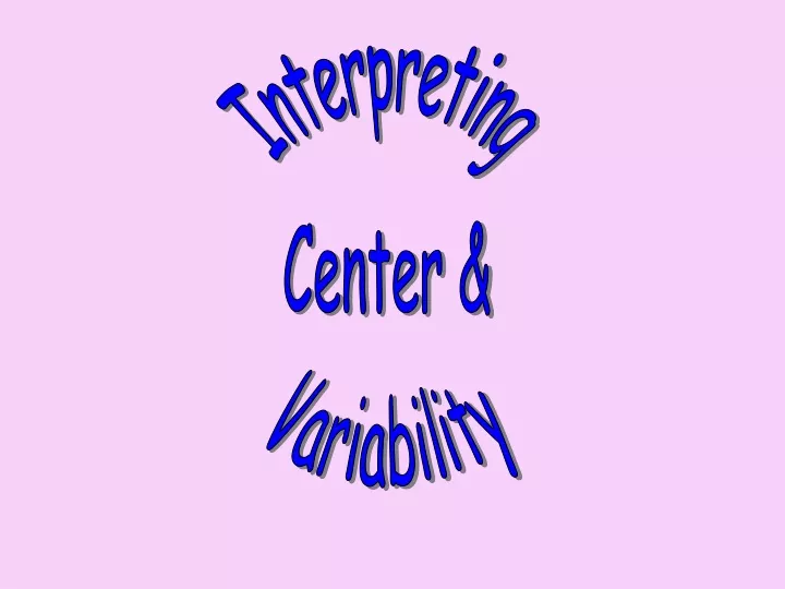 interpreting center variability