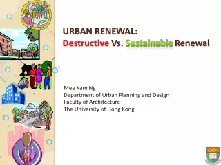 URBAN RENEWAL:  Destructive  Vs.  Sustainable  Renewal