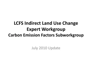 LCFS Indirect Land Use Change Expert Workgroup Carbon Emission  Factors  Subworkgroup