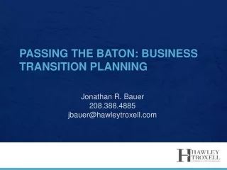PASSING THE BATON: BUSINESS TRANSITION PLANNING