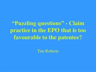 “Puzzling questions” - Claim practice in the EPO that is too favourable to the patentee?