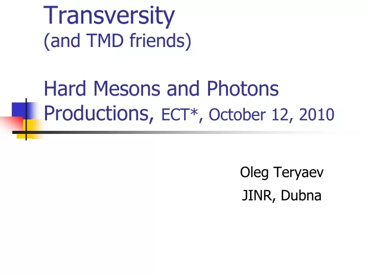 transversity and tmd friends hard mesons and photons productions ect october 12 2010