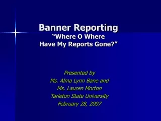 Banner Reporting “Where O Where  Have My Reports Gone?”