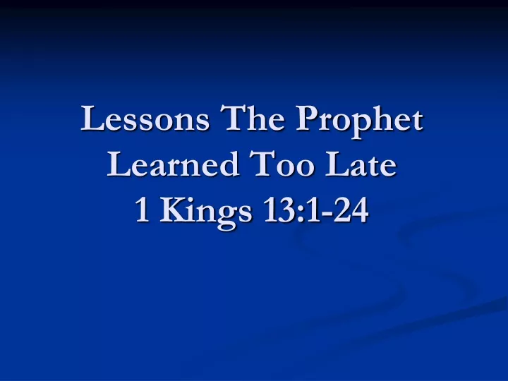 lessons the prophet learned too late 1 kings 13 1 24