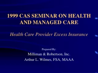 1999 CAS SEMINAR ON HEALTH AND MANAGED CARE Health Care Provider Excess Insurance
