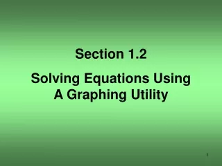 Section 1.2 Solving Equations Using A Graphing Utility