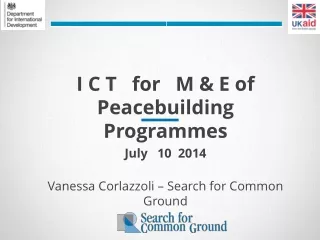 I C T   for   M &amp; E of  Peacebuilding     Programmes July   10  2014