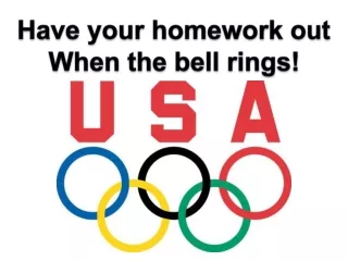 Have your homework out When the bell rings!