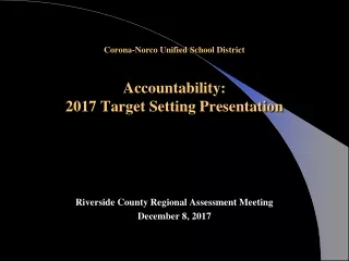 Corona-Norco Unified School District Accountability: 2017 Target Setting Presentation