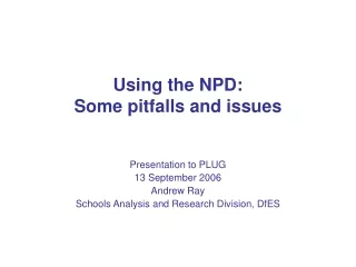 Using the NPD:  Some pitfalls and issues