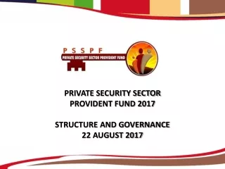 PRIVATE SECURITY SECTOR  PROVIDENT FUND 2017  STRUCTURE AND GOVERNANCE  22 AUGUST 2017