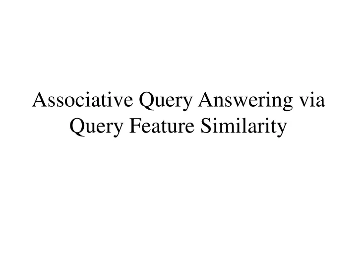 associative query answering via query feature similarity