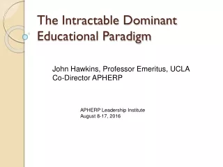 The Intractable Dominant Educational Paradigm