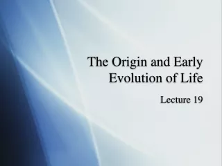 The Origin and Early  Evolution of Life