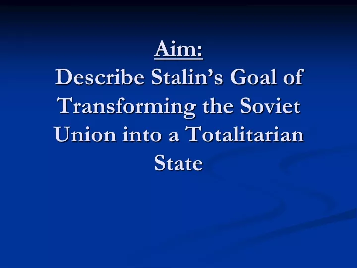 aim describe stalin s goal of transforming the soviet union into a totalitarian state