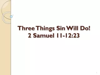 Three Things Sin Will Do ! 2 Samuel 11-12:23