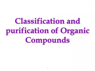 Classification  and purification of  Organic Compounds