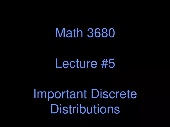 math 3680 lecture 5 important discrete