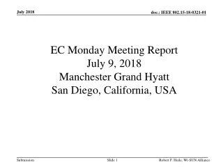 EC Monday Meeting Report July 9, 2018 Manchester Grand Hyatt San Diego, California, USA