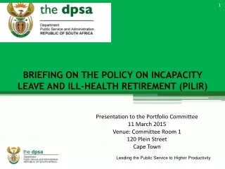 BRIEFING ON THE POLICY ON INCAPACITY LEAVE AND ILL-HEALTH RETIREMENT (PILIR)