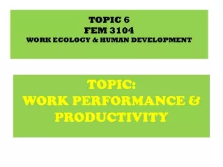 TOPIC 6 FEM  3104 WORK ECOLOGY &amp; HUMAN DEVELOPMENT