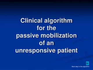 Clinical algorithm  for the  passive mobilization  of an  unresponsive patient