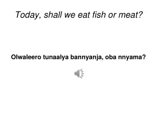 Today, shall we eat fish or meat?