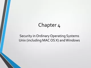 Chapter 4 Security in Ordinary Operating Systems Unix (including MAC OS X) and Windows