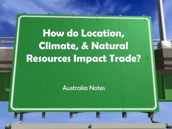 how do location climate natural resources impact trade