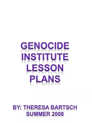 Genocide Institute Lesson Plans By: Theresa  Bartsch Summer 2008