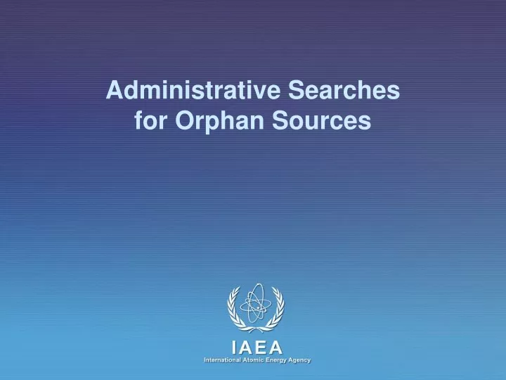 administrative searches for orphan sources