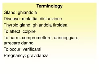 Terminology Gland: ghiandola Disease: malattia, disfunzione Thyroid gland: ghiandola tiroidea