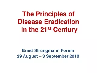 The Principles of Disease Eradication  in the 21 st  Century
