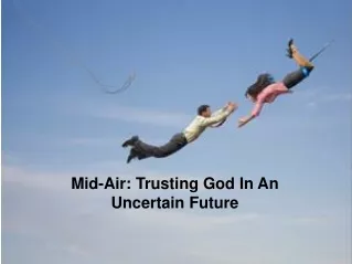 Mid-Air: Trusting God In  An Uncertain  Future