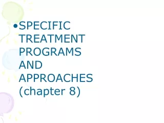 SPECIFIC TREATMENT PROGRAMS AND APPROACHES (chapter 8)