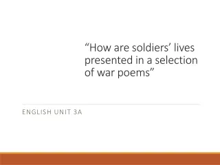 “How are soldiers’ lives presented in a selection of war poems”