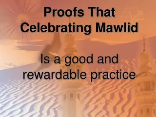 Proofs That Celebrating Mawlid Is a good and rewardable practice