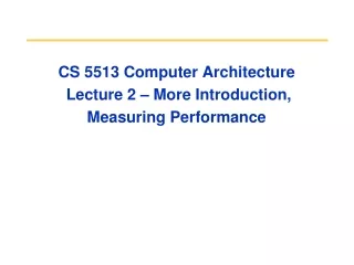 CS 5513 Computer Architecture  Lecture 2 – More Introduction,  Measuring Performance
