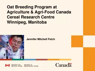 Oat Breeding Program at Agriculture &amp; Agri-Food Canada  Cereal Research Centre Winnipeg, Manitoba