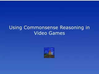 Using Commonsense Reasoning in Video Games