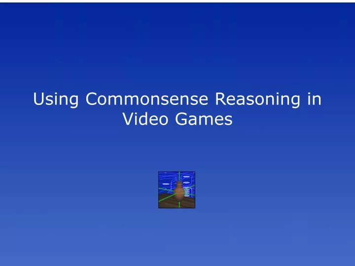 using commonsense reasoning in video games