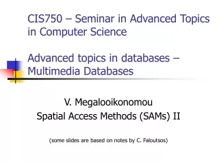 V. Megalooikonomou Spatial Access Methods (SAMs) II