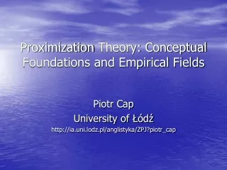 Proximization  Theory: Conceptual Foundations and Empirical Fields