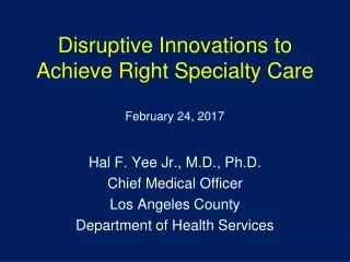 Disruptive Innovations to Achieve Right Specialty Care February 24, 2017