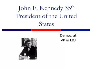 John F. Kennedy 35 th  President of the United States